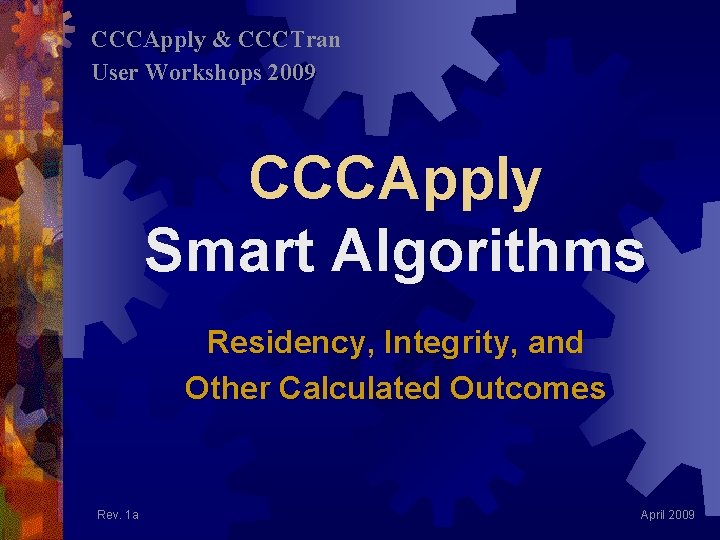 CCCApply & CCCTran User Workshops 2009 CCCApply Smart Algorithms Residency, Integrity, and Other Calculated