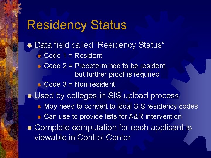 Residency Status ® Data field called “Residency Status” Code 1 = Resident ® Code