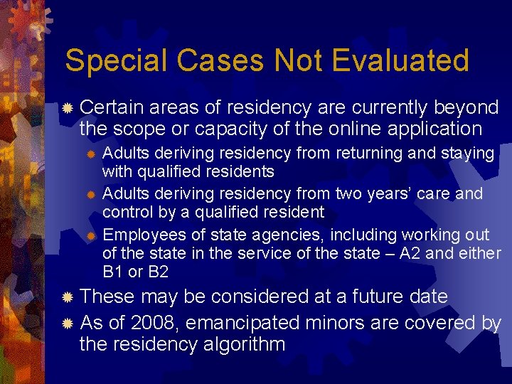 Special Cases Not Evaluated ® Certain areas of residency are currently beyond the scope