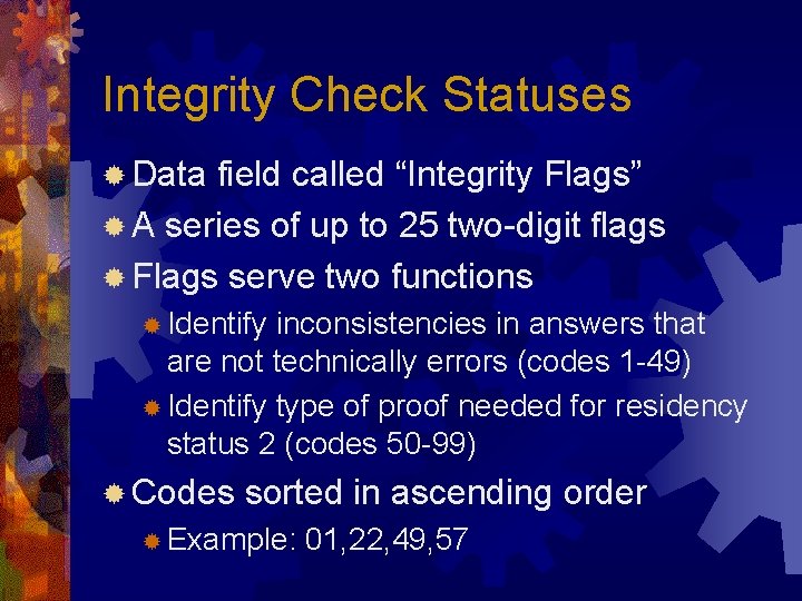 Integrity Check Statuses ® Data field called “Integrity Flags” ® A series of up