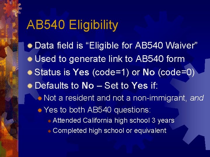 AB 540 Eligibility ® Data field is “Eligible for AB 540 Waiver” ® Used