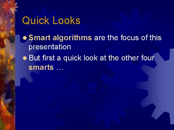 Quick Looks ® Smart algorithms are the focus of this presentation ® But first