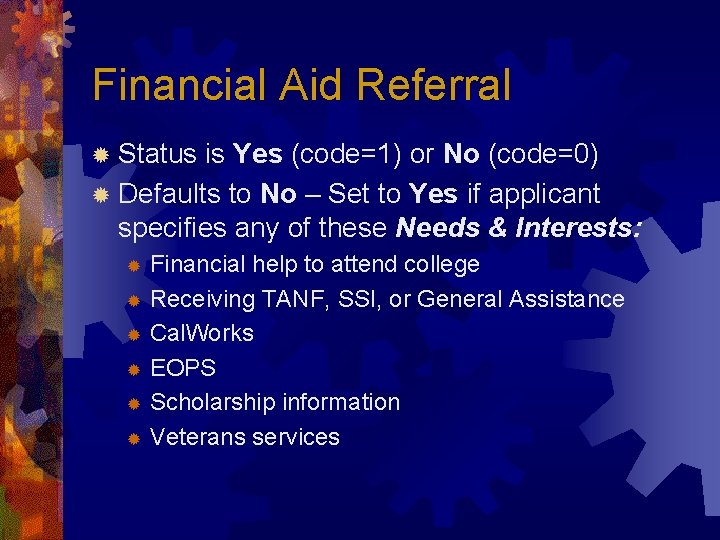 Financial Aid Referral ® Status is Yes (code=1) or No (code=0) ® Defaults to