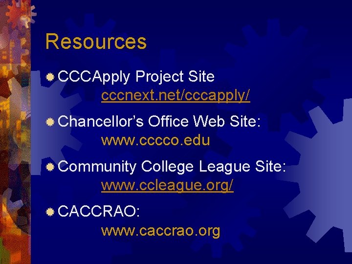 Resources ® CCCApply Project Site cccnext. net/cccapply/ ® Chancellor’s Office Web Site: www. cccco.