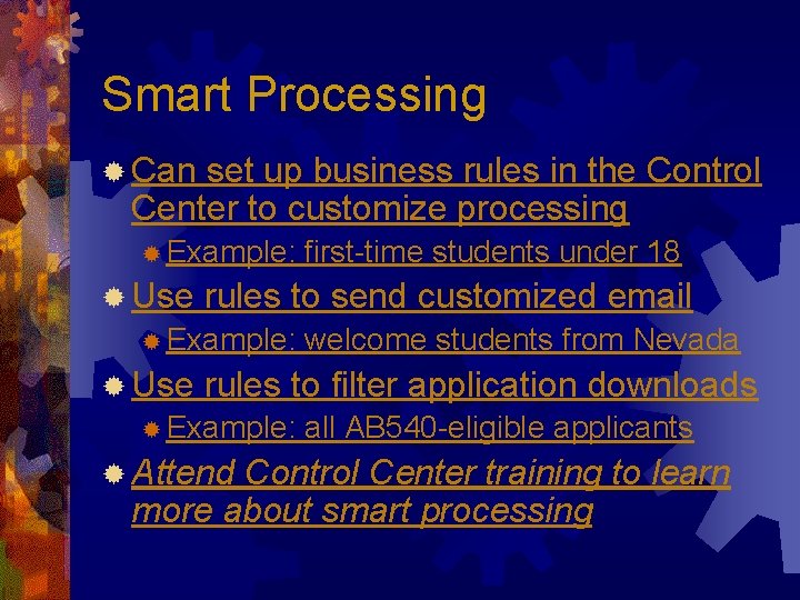 Smart Processing ® Can set up business rules in the Control Center to customize