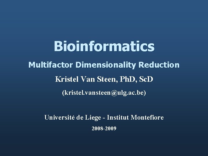 Bioinformatics Multifactor Dimensionality Reduction Kristel Van Steen, Ph. D, Sc. D (kristel. vansteen@ulg. ac.