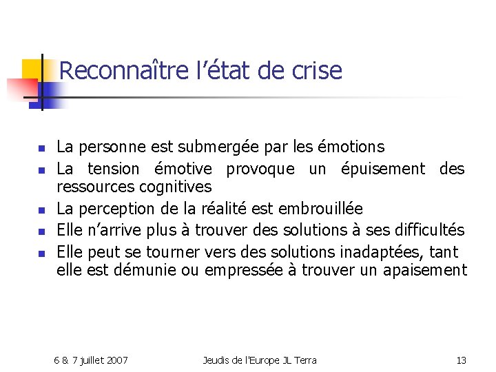 Reconnaître l’état de crise n n n La personne est submergée par les émotions