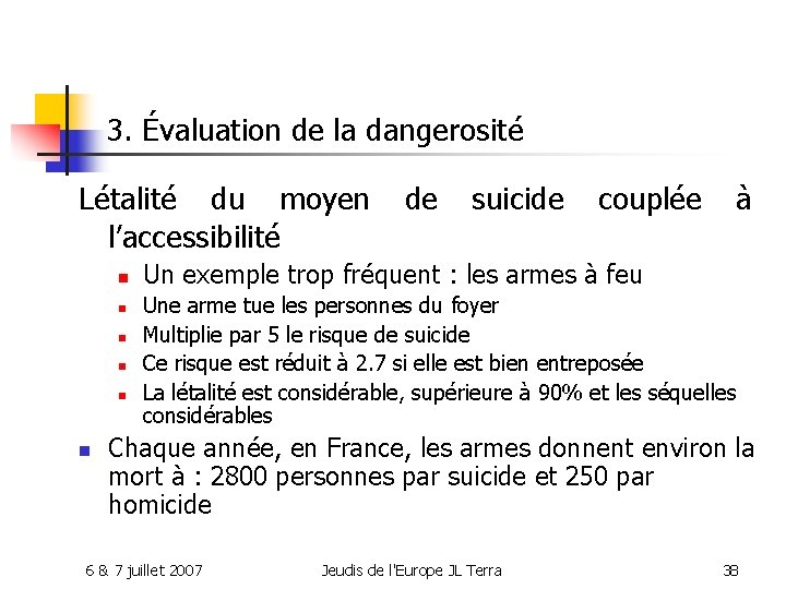 3. Évaluation de la dangerosité Létalité du moyen l’accessibilité n n n de suicide