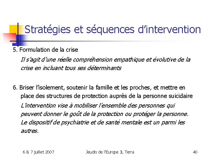 Stratégies et séquences d’intervention 5. Formulation de la crise Il s’agit d’une réelle compréhension