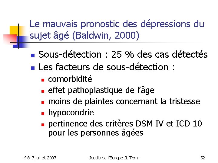 Le mauvais pronostic des dépressions du sujet âgé (Baldwin, 2000) n n Sous-détection :