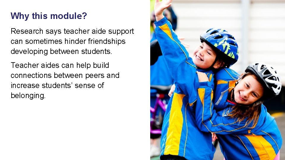 Why this module? Research says teacher aide support can sometimes hinder friendships developing between