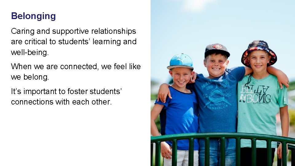 Belonging Caring and supportive relationships are critical to students’ learning and well-being. When we