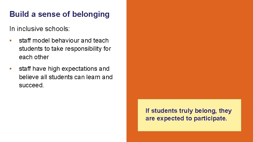 Build a sense of belonging In inclusive schools: • staff model behaviour and teach