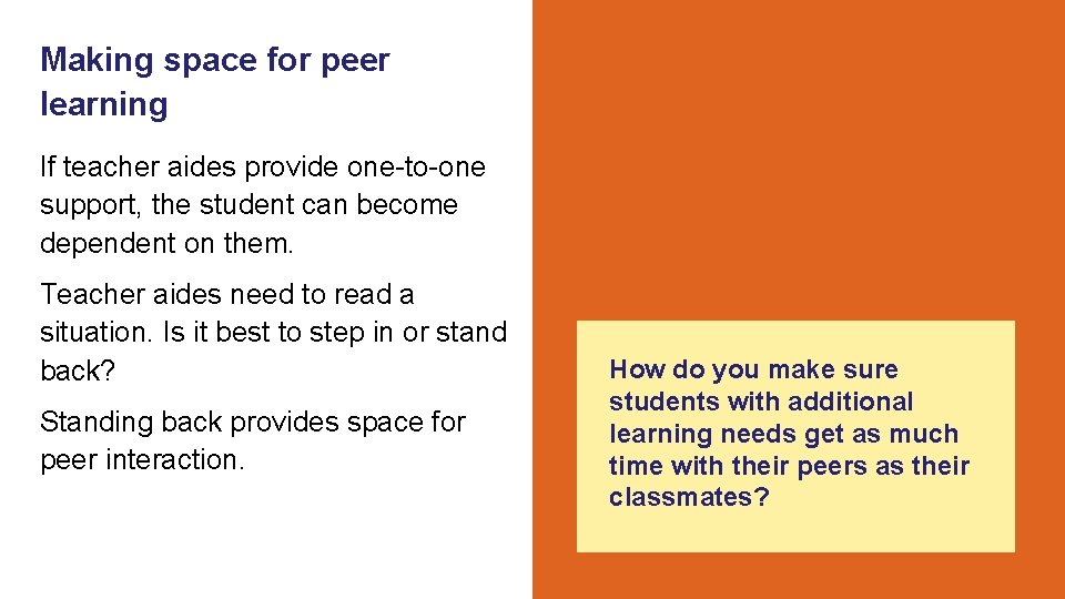 Making space for peer learning If teacher aides provide one-to-one support, the student can