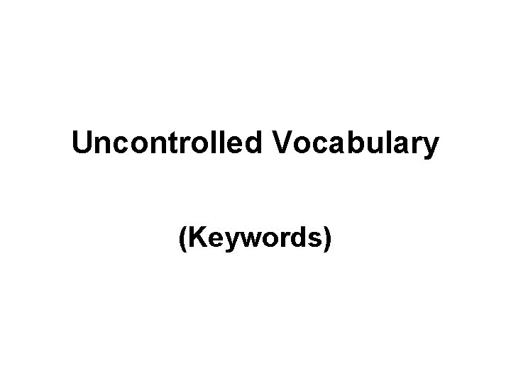 Uncontrolled Vocabulary (Keywords) 