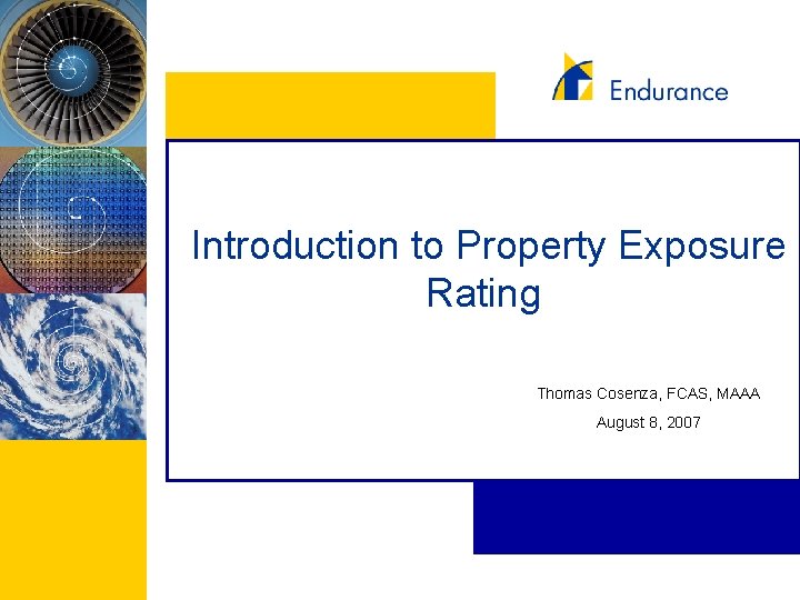 Introduction to Property Exposure Rating Thomas Cosenza, FCAS, MAAA August 8, 2007 