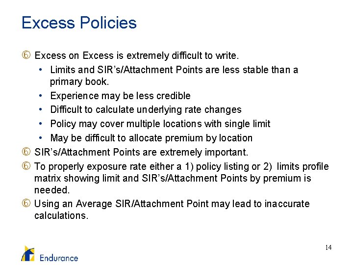 Excess Policies Excess on Excess is extremely difficult to write. • Limits and SIR’s/Attachment