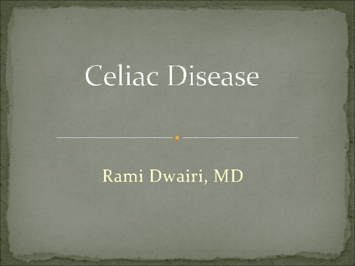 Celiac Disease Rami Dwairi, MD 