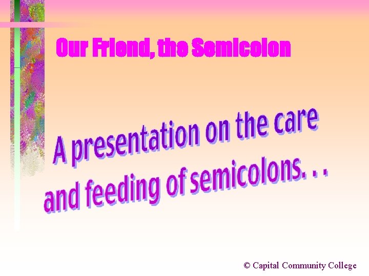 Our Friend, the Semicolon © Capital Community College 