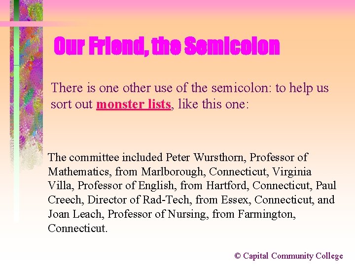 Our Friend, the Semicolon There is one other use of the semicolon: to help