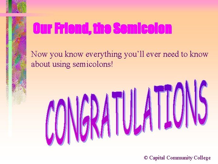 Our Friend, the Semicolon Now you know everything you’ll ever need to know about