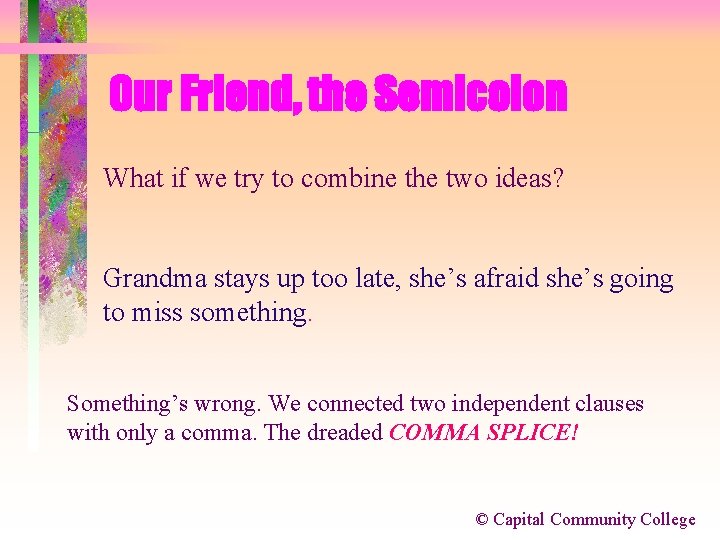 Our Friend, the Semicolon What if we try to combine the two ideas? Grandma