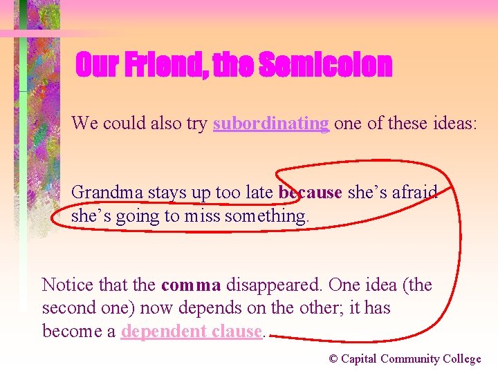 Our Friend, the Semicolon We could also try subordinating one of these ideas: Grandma