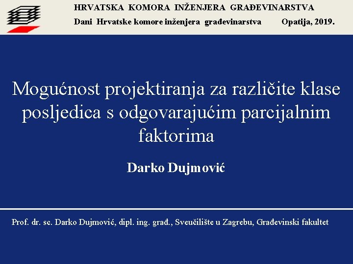 HRVATSKA KOMORA INŽENJERA GRAĐEVINARSTVA Dani Hrvatske komore inženjera građevinarstva Opatija, 2019. Mogućnost projektiranja za