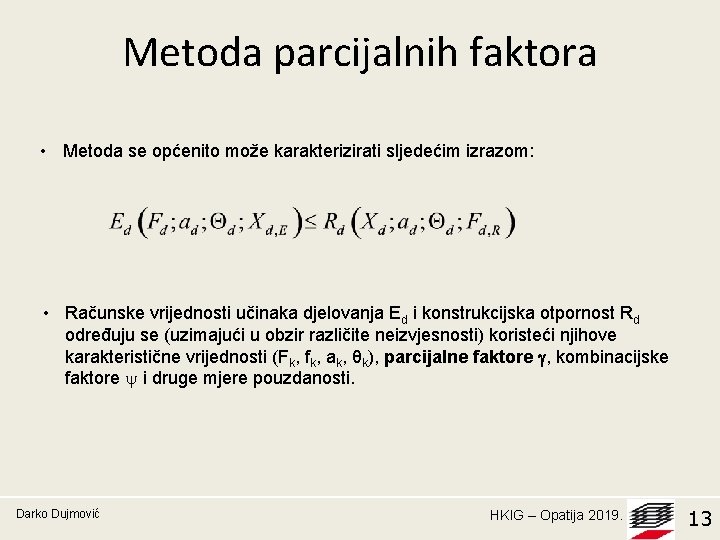 Metoda parcijalnih faktora • Metoda se općenito može karakterizirati sljedećim izrazom: • Računske vrijednosti