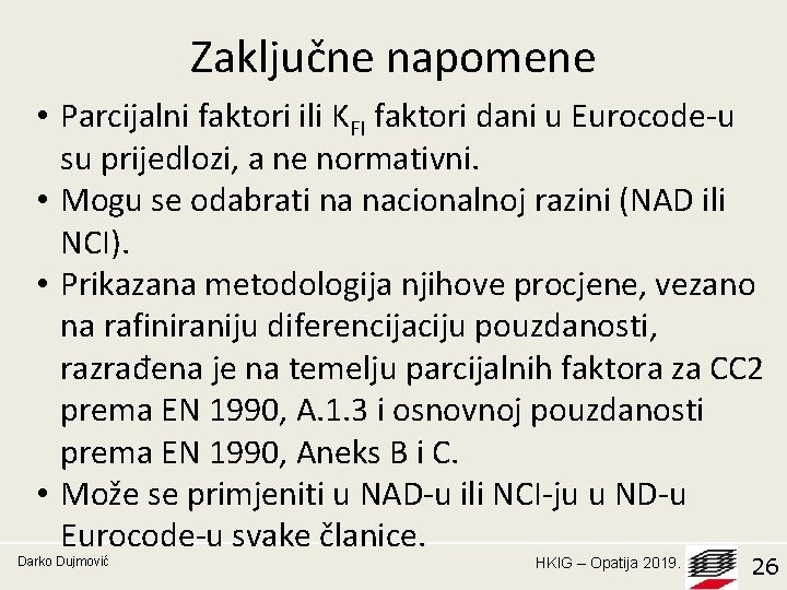 Zaključne napomene • Parcijalni faktori ili KFI faktori dani u Eurocode-u su prijedlozi, a