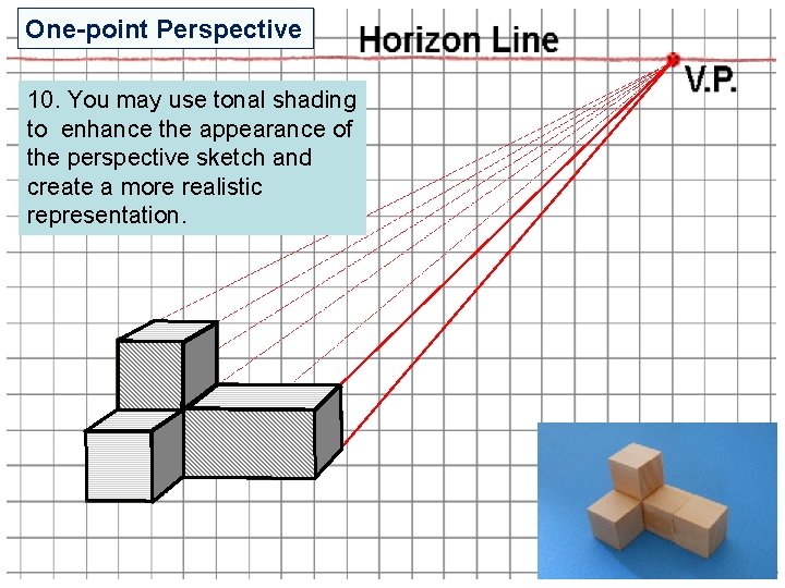 One-point Perspective 10. You may use tonal shading to enhance the appearance of the