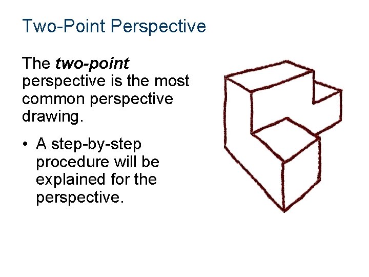 Two-Point Perspective The two-point perspective is the most common perspective drawing. • A step-by-step
