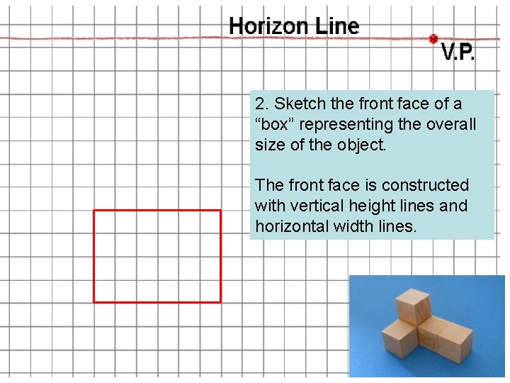 2. Sketch the front face of a “box” representing the overall size of the