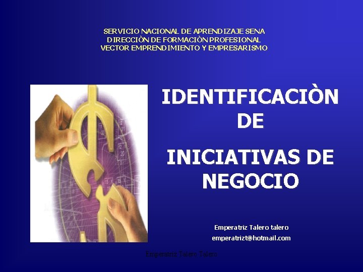 SERVICIO NACIONAL DE APRENDIZAJE SENA DIRECCIÒN DE FORMACIÒN PROFESIONAL VECTOR EMPRENDIMIENTO Y EMPRESARISMO IDENTIFICACIÒN