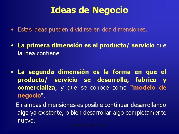 Ideas de Negocio • Estas ideas pueden dividirse en dos dimensiones. • La primera