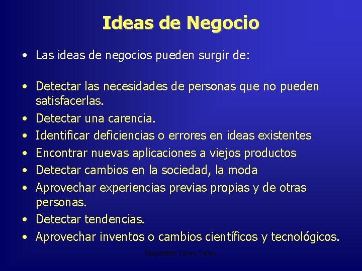 Ideas de Negocio • Las ideas de negocios pueden surgir de: • Detectar las
