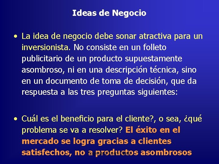 Ideas de Negocio • La idea de negocio debe sonar atractiva para un inversionista.