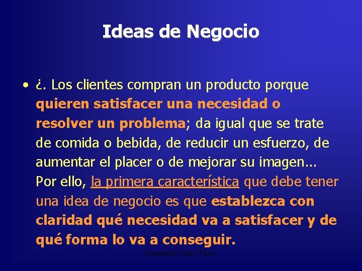 Ideas de Negocio • ¿. Los clientes compran un producto porque quieren satisfacer una