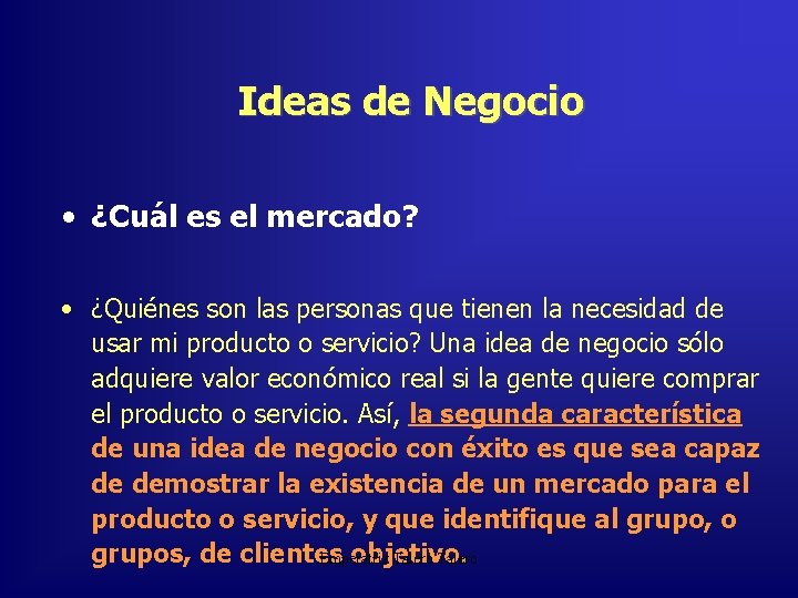 Ideas de Negocio • ¿Cuál es el mercado? • ¿Quiénes son las personas que