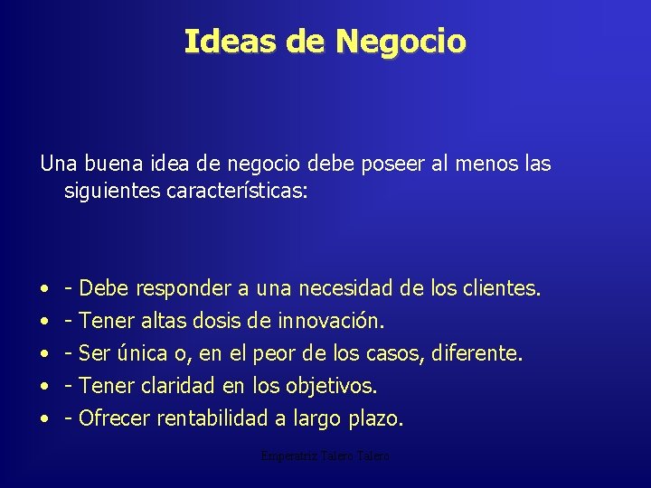 Ideas de Negocio Una buena idea de negocio debe poseer al menos las siguientes