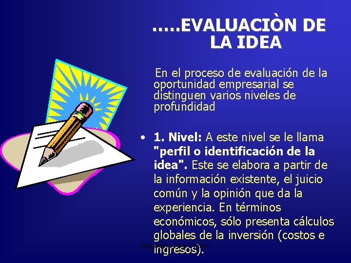 …. . EVALUACIÒN DE LA IDEA En el proceso de evaluación de la oportunidad