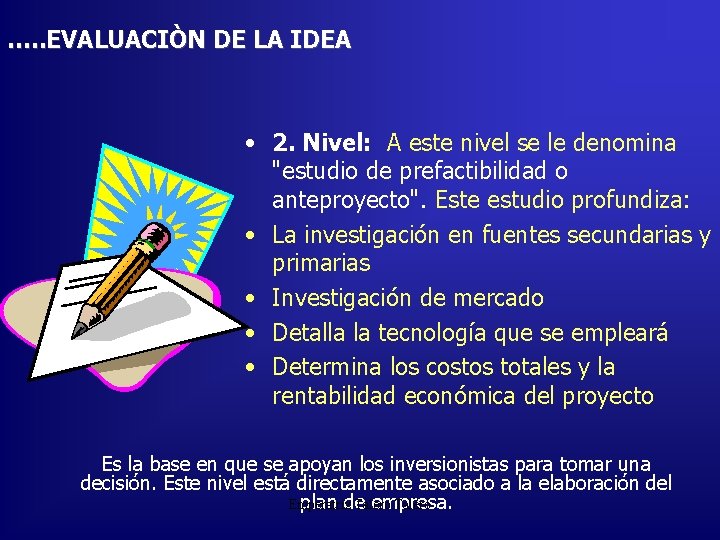 …. . EVALUACIÒN DE LA IDEA • 2. Nivel: A este nivel se le
