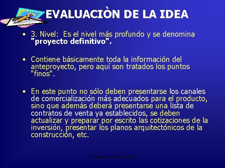 EVALUACIÒN DE LA IDEA • 3. Nivel: Es el nivel más profundo y se