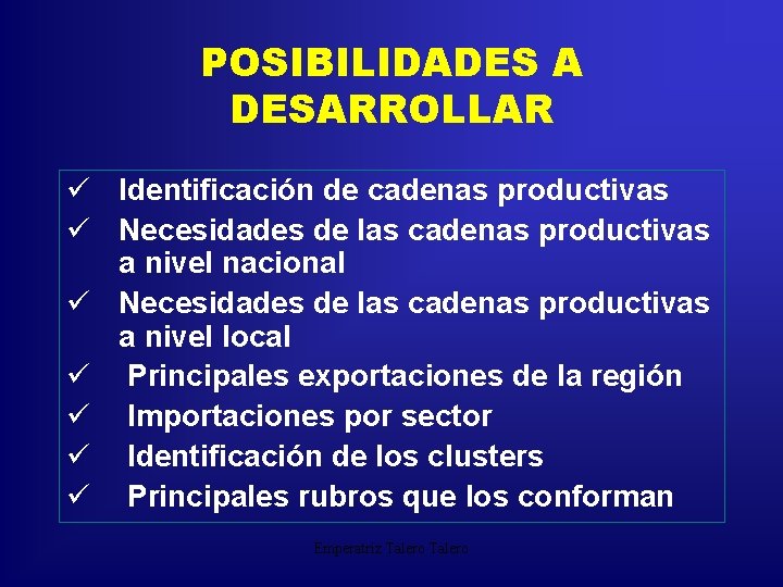 POSIBILIDADES A DESARROLLAR ü Identificación de cadenas productivas ü Necesidades de las cadenas productivas