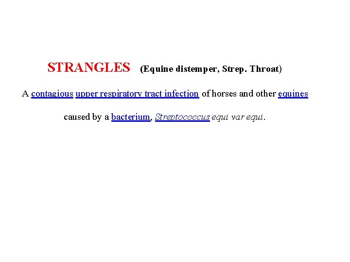 STRANGLES (Equine distemper, Strep. Throat) A contagious upper respiratory tract infection of horses and