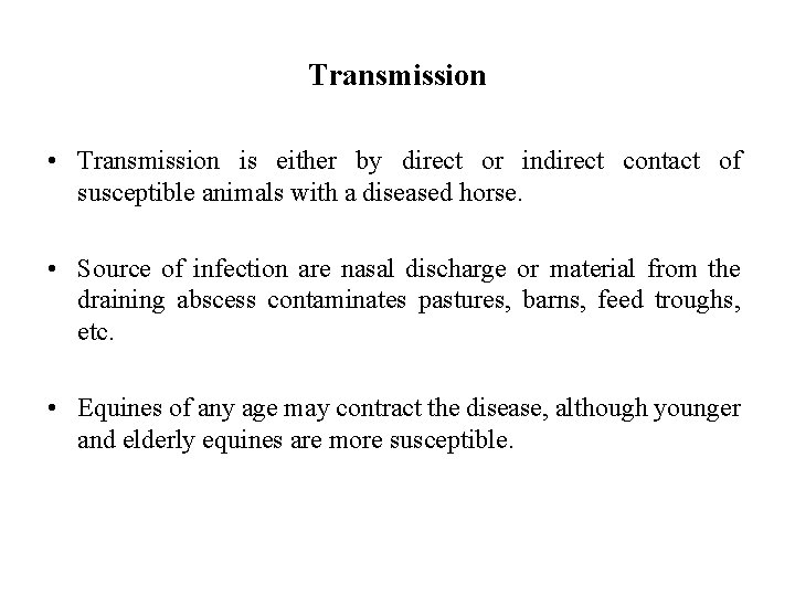 Transmission • Transmission is either by direct or indirect contact of susceptible animals with