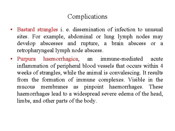 Complications • Bastard strangles i. e. dissemination of infection to unusual sites. For example,