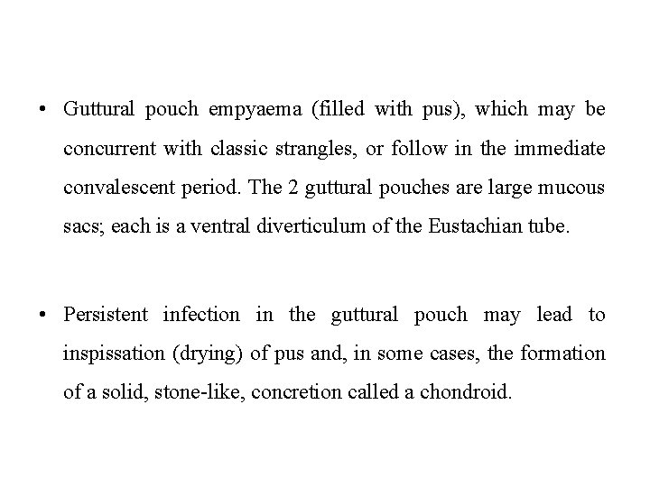  • Guttural pouch empyaema (filled with pus), which may be concurrent with classic