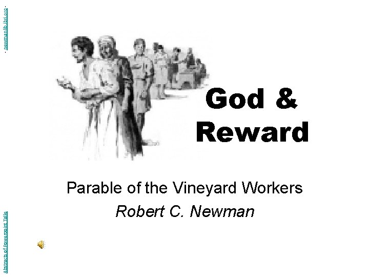 - newmanlib. ibri. org Abstracts of Powerpoint Talks God & Reward Parable of the