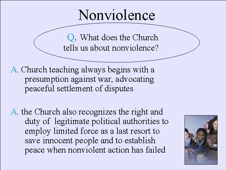 Nonviolence Q. What does the Church tells us about nonviolence? A. Church teaching always